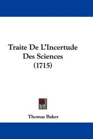 Traite De L'Incertude Des Sciences (1715) (French Edition)