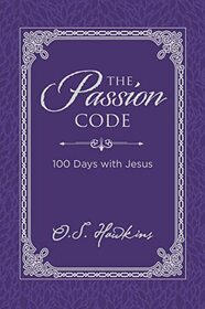 The Passion Code: 100 Days with Jesus (The Code Series)