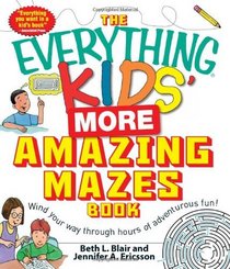 The Everything Kids' More Amazing Mazes Book: Wind your way through hours of adventurous fun! (Everything (Hobbies & Games))