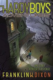 The Gray Hunter's Revenge (Hardy Boys Adventures)