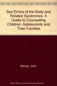 Sex Errors of the Body and Related Syndromes: A Guide to Counseling Children, Adolescents, and Their Families