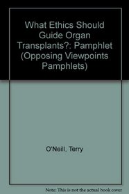 What Ethics Should Guide Organ Transplants (Opposing Viewpoints Pamphlets)