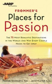 Frommer's/AARP Places for Passion: The 75 Most Romantic Destinations in the World ? and Why Every Couple Needs to Get Away