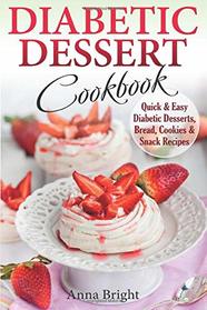 Diabetic Dessert Cookbook: Quick and Easy Diabetic Desserts, Bread, Cookies and Snacks Recipes. Enjoy Keto, Low Carb and Gluten Free Desserts. (Diabetic and Pre-Diabetic Cookbook)