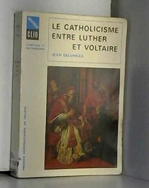 Le catholicisme entre Luther et Voltaire (Nouvelle Clio) (French Edition)