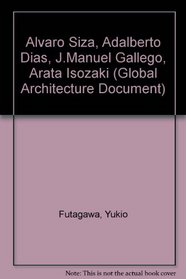 Alvaro Siza, Adalberto Dias, J.Manuel Gallego, Arata Isozaki (Global Architecture Document)