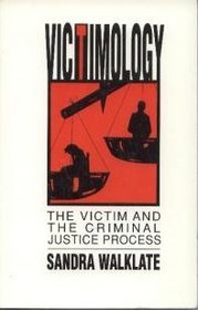 Victimology: The Victim and the Criminal Justice Process