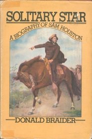 Solitary star;: A biography of Sam Houston