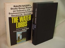 The water lords;: Ralph Nader's study group report on industry and environmental crisis in Savannah, Georgia,