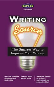 Writing Source: The Smarter Way to Improve Your Writing (Kaplan Writing Source)