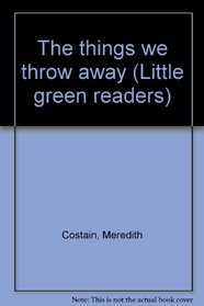 The things we throw away (Little green readers)