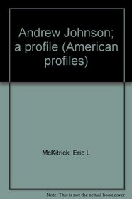 Andrew Johnson; a profile (American profiles)