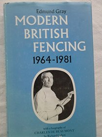 Modern British Fencing: History of the Amateur Fencing Association, 1964-81 - A Memorial Volume to Charles De Beaumont, Including a Short Biography