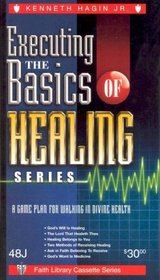 Executing the Basics of Healing: A Game Plan for Walking in Divine Health