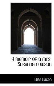 A memoir of a mrs. Susanna rowson