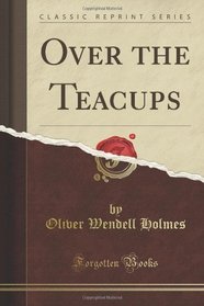 Over the Teacups (Classic Reprint)