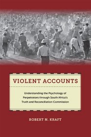 Violent Accounts: Understanding the Psychology of Perpetrators through South Africa's Truth and Reconciliation Commission (Qualitative Studies in Psychology)