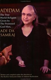 Adidam: The True World-Religion Given by the Promised God-Man, Adi Da Samraj