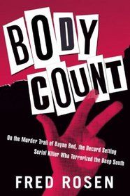 Body Count: On the Murder Trail of Bayou Red, the Record Setting Serial Killer Who Terrorized the Deep South