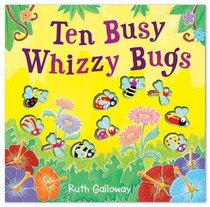 Ten Busy Whizzy Bugs. Ruth Galloway
