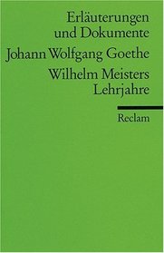 Wilhelm Meisters Lehrjahre. Erluterungen und Dokumente. (Lernmaterialien)