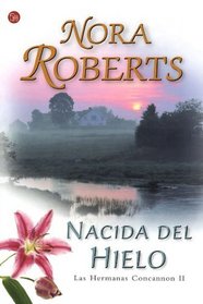 Nacida del hielo/ Born in Ice (Las Hermanas Concannon/ Born in Trilogy) (Spanish Edition)