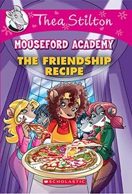 THEA STILTON MOUSEFORD ACADEMY#15 THE FRIENDSHIP RECIPE