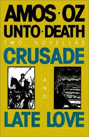 Unto Death : Crusade and Late Love (2 Novellas)