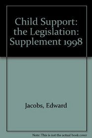 Child Support: the Legislation: Supplement 1998