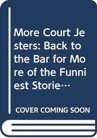 More Court Jesters: Back to the Bar for More of the Funniest Stories from Canada's Court