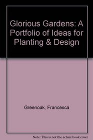 Glorious Gardens: A Portfolio of Ideas for Planting & Design