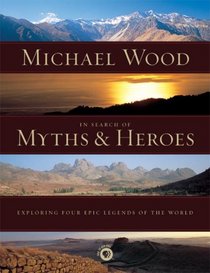 In Search of Myths and Heroes: Exploring Four Epic Legends of the World