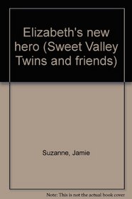 Elizabeth's new hero (Sweet Valley Twins and friends)