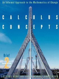 Calculus Concepts: An Informal Approach to the Mathematics of Change, Brief Second Edition