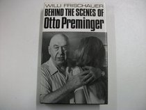 Behind the scenes of Otto Preminger,: An unauthorised biography