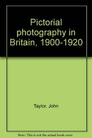 Pictorial photography in Britain, 1900-1920: [exhibition catalogue