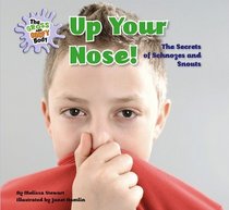 Up Your Nose!: The Secrets of Schnozes and Snouts (The Gross and Goofy Body)