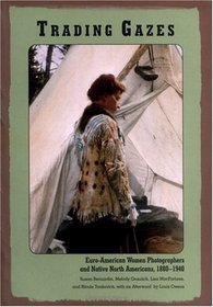 Trading Gazes: Euro-American Women Photographers and Native North Americans, 1880-1940