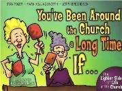 You've Been Around the Church a Long Time If...