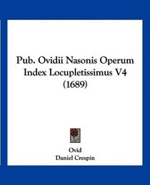 Pub. Ovidii Nasonis Operum Index Locupletissimus V4 (1689) (Latin Edition)
