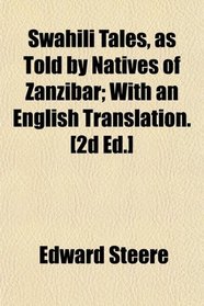 Swahili Tales, as Told by Natives of Zanzibar; With an English Translation. [2d Ed.]