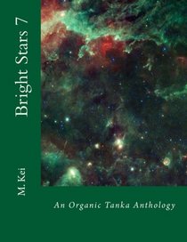 Bright Stars 7: An Organic Tanka Anthology (Volume 7)