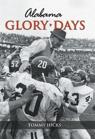 Glory Days Alabama: Tales from the Greatest Victories in Crimson Tide History (Tales)