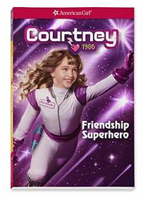 Courtney: Friendship Superhero (American Girl: Courtney, Bk 2)