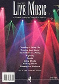 Making Live Music: Complete Musician's Guide to Gigging (Making Music Library)