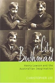 City Bushman: Henry Lawson And The Australian Imagination