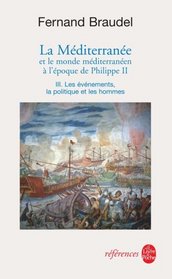 La Méditerranée et le monde méditerranéen à lépoque de Philippe II, tome 3 : Les mouvements, la politique et les hommes