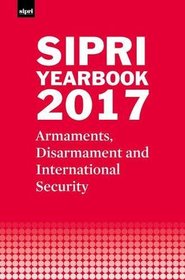 SIPRI Yearbook 2017: Armaments, Disarmament and International Security (SIPRI Yearbook Series)
