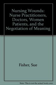 Nursing Wounds: Nurse Practitioners, Doctors, Women Patients and the Negotiation of Meaning