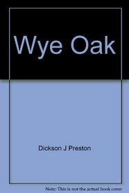 Wye Oak: The history of a great tree,